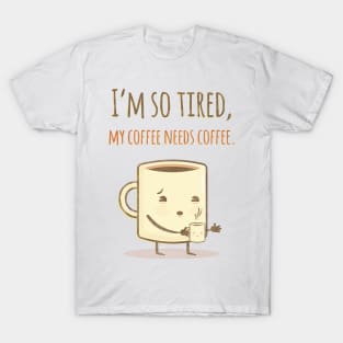 Coffee Needs Coffee T-Shirt